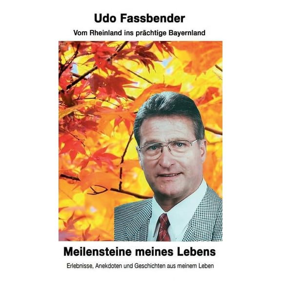 Meilensteine meines Lebens: Vom Rheinland ins prächtige Bayernland (Hardcover)