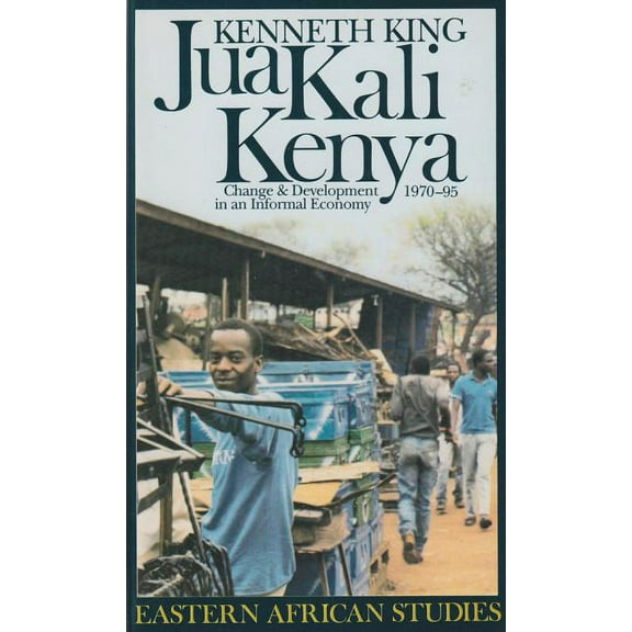 Eastern African Studies Jua Kali Kenya: Change and Development in an Informal Economy, 1970-1995, (Paperback)