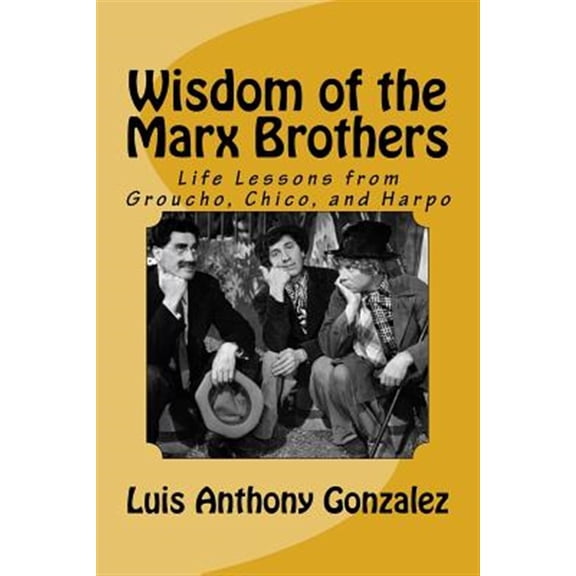 Pre-Owned Wisdom of the Marx Brothers: Life Lessons from Groucho, Chico, and Harpo