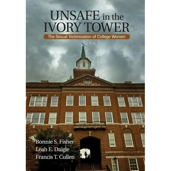 Unsafe in the Ivory Tower: The Sexual Victimization of College Women, (Paperback)