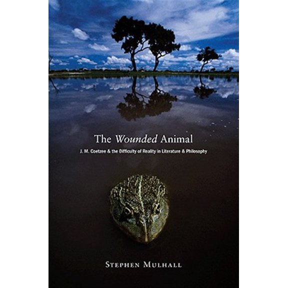 Pre-Owned The Wounded Animal: J. M. Coetzee And The Difficulty Of Reality In Literature And Philosophy Paperback