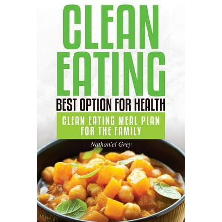 Clean Eating : Best Option for Health: Clean Eating Meal Plan for the (The Best Nutrition Plan)