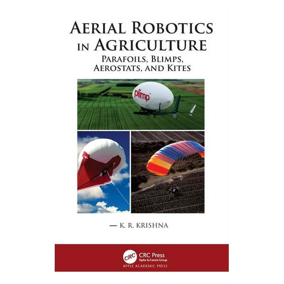 Aerial Robotics in Agriculture: Parafoils, Blimps, Aerostats, and Kites, (Hardcover)