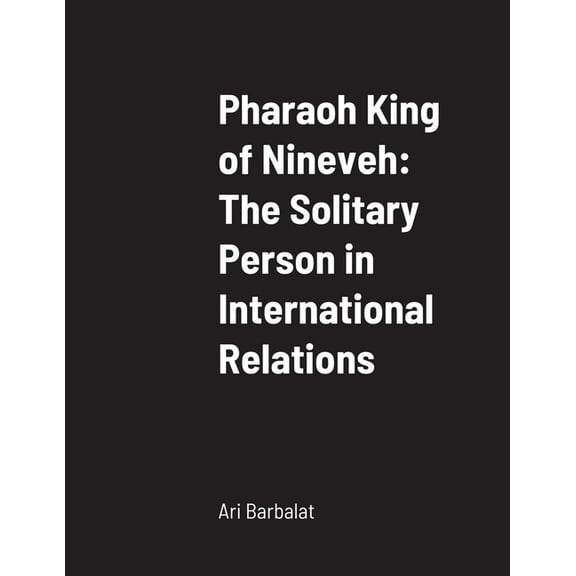 Pharaoh King of Nineveh: The Solitary Person in International Relations (Paperback)