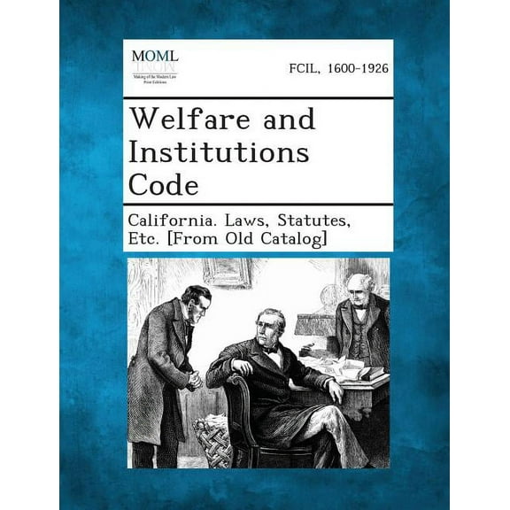 Welfare and Institutions Code, (Paperback)