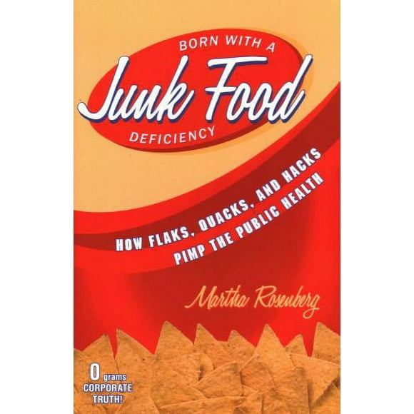 Pre-Owned Born with a Junk Food Deficiency: How Flaks, Quacks, and Hacks Pimp the Public Health (Hardcover) 1616145935 9781616145934