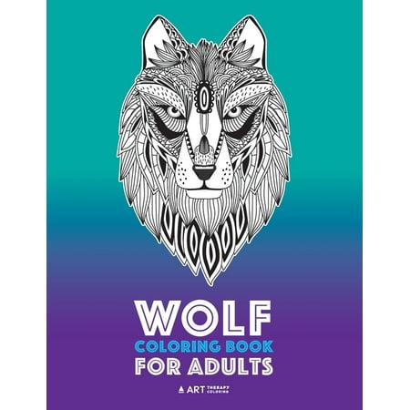 Wolf Coloring Book for Adults : Complex Designs For Relaxation and Stress Relief; Detailed Adult Coloring Book With Zendoodle Wolves; Great For Men, Women, Teens, & Older Kids (Paperback)