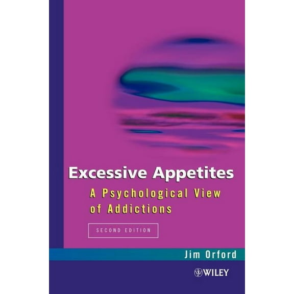 Excessive Appetites: A Psychological View of Addictions, (Paperback)