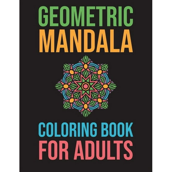Geometric Mandala Coloring Book For Adults: Stress Relieving For Adults Mandala Relaxation