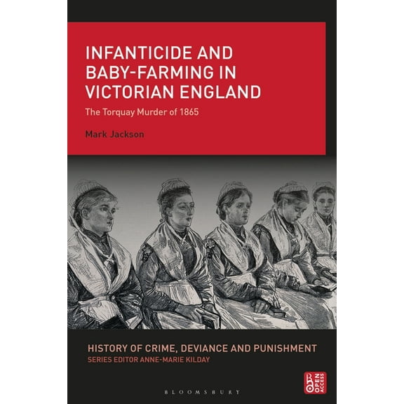 History of Crime, Deviance and Punishmen Infanticide and Baby-Farming in Victorian England: The Torquay Murder of 1865, (Hardcover)