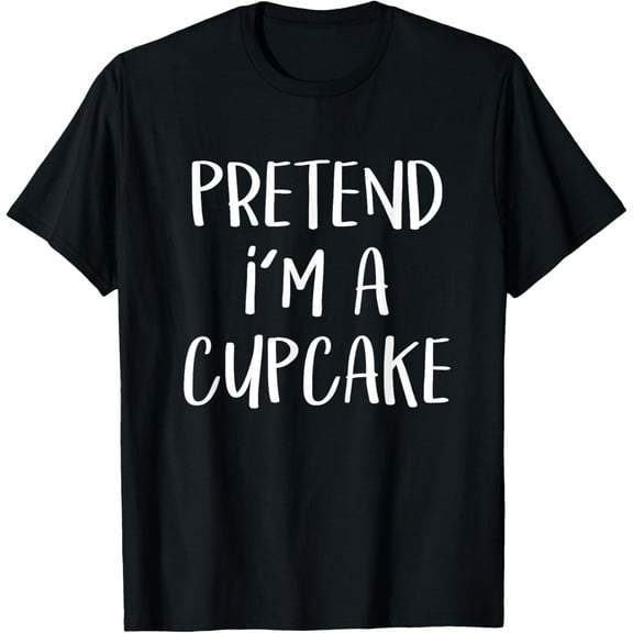 Pretend I'm A Cupcake Costume Party Funny Halloween Food T-Shirt
