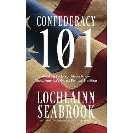 Confederacy 101 Amazing Facts You Never Knew About