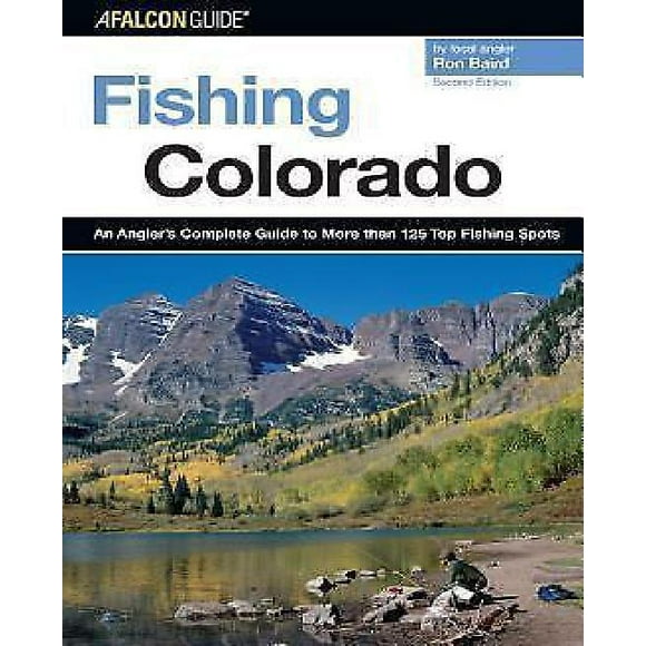 Fishing Colorado: An Angler's Complete Guide To More Than 125 Top Fishing Spots (Fishing Series)