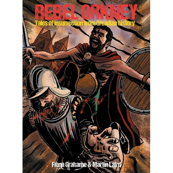 Rebel Orkney: Tales of insurrection from Orcadian history, (Hardcover)