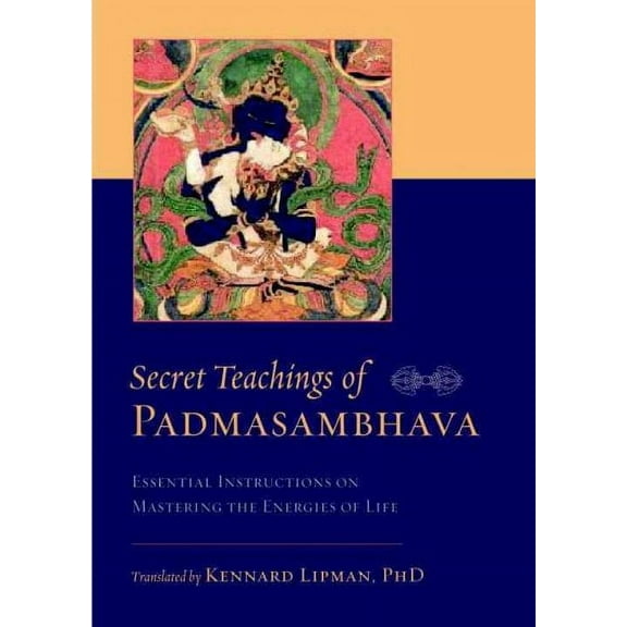 Secret Teachings of Padmasambhava : Essential Instructions on Mastering the Energies of Life (Paperback)