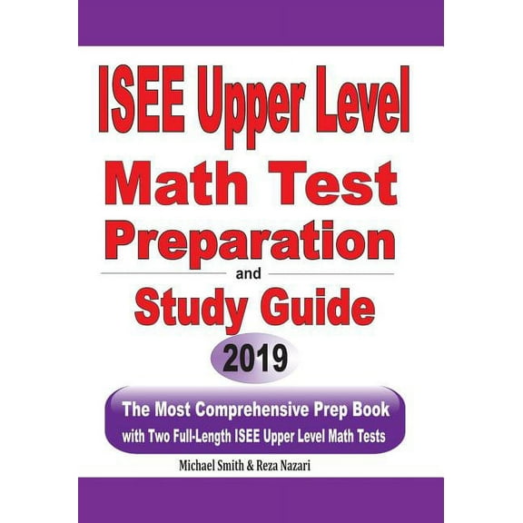 ISEE Upper Level Math Test Preparation and study guide: The Most Comprehensive Prep Book with Two Full-Length ISEE Upper Level Math Tests (Paperback)