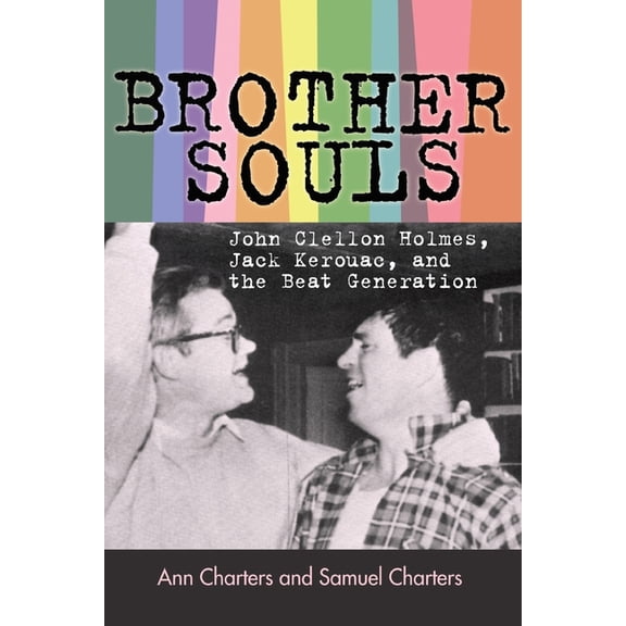 Brother-Souls: John Clellon Holmes, Jack Kerouac, and the Beat Generation, (Paperback)
