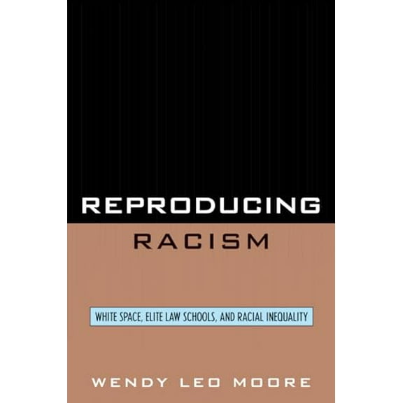 Pre-Owned Reproducing Racism: White Space, Elite Law Schools, and Racial Inequality (Paperback) 0742560066 9780742560062