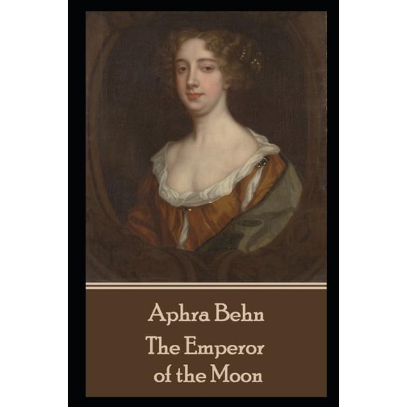 Aphra Behn - The Emperor of the Moon (Paperback) by Aphra Behn