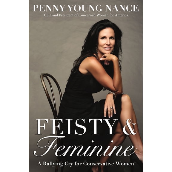 Feisty and Feminine: A Rallying Cry for Conservative Women, (Paperback)