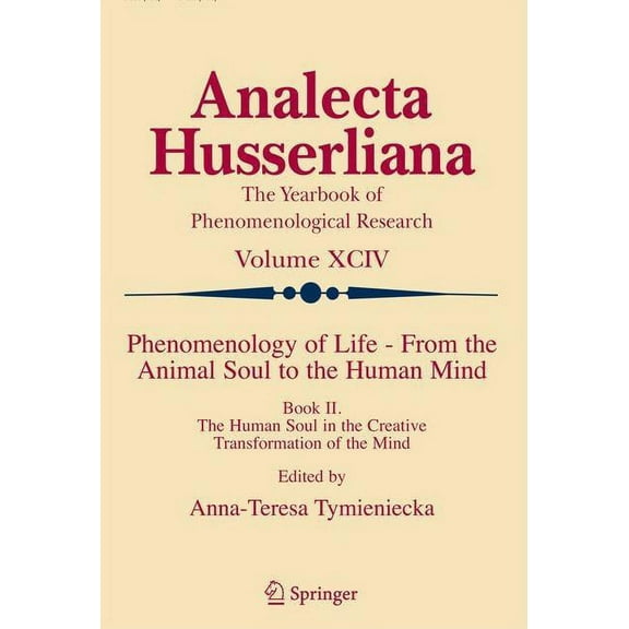 Analecta Husserliana Phenomenology of Life - From the Animal Soul to the Human Mind: Book II. the Human Soul in the Creative Transformation o, Book 94, (Hardcover)