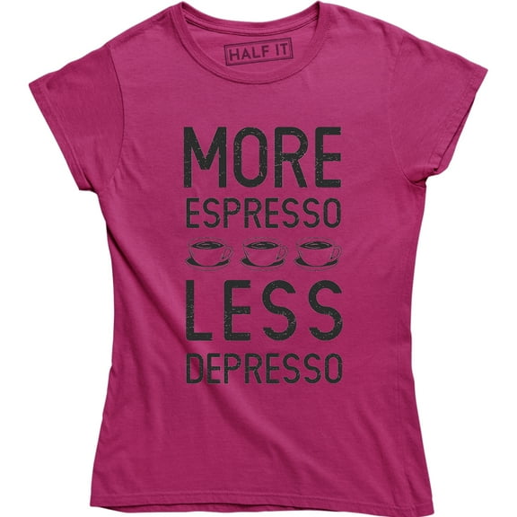 Womens More Espresso Less Depresso Funny Coffee Morning For Ladies T-Shirt