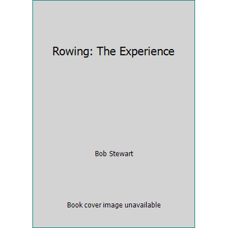 Rowing: The Experience [Hardcover - Used]