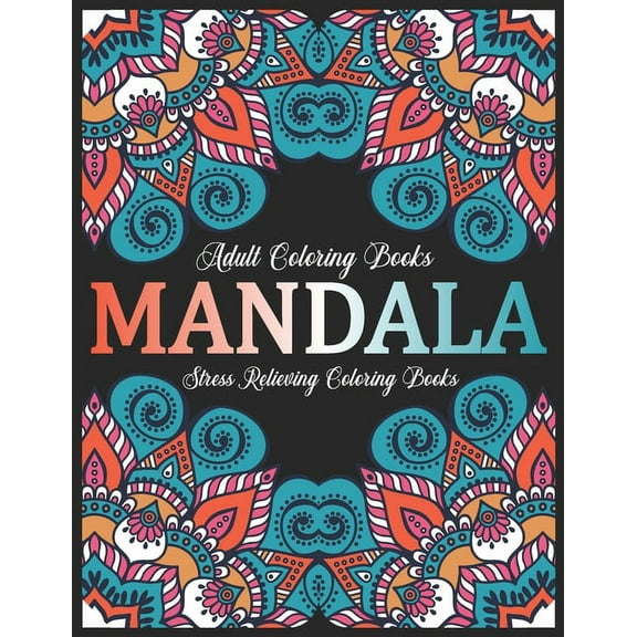 Adult Coloring Books Mandala : Stress Relieving Coloring Books: Relaxation Mandala Designs (Paperback)