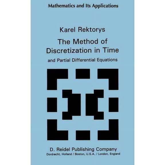 Mathematics and Its Applications The Method of Discretization in Time and Partial Differential Equations, Book 4, (Hardcover)