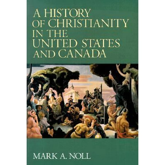 Pre-Owned A History of Christianity in the United States and Canada (Paperback) 0802806511 9780802806512
