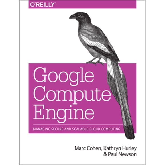 Pre-Owned Google Compute Engine: Managing Secure and Scalable Cloud Computing (Paperback) 1449360882 9781449360887