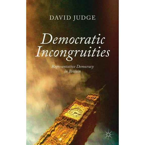 Democratic Incongruities: Representative Democracy in Britain, (Hardcover)