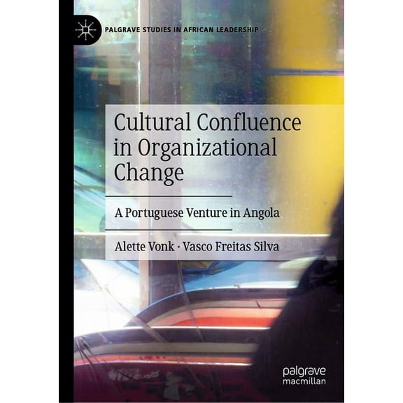 Palgrave Studies in African Leadership Cultural Confluence in Organizational Change: A Portuguese Venture in Angola, (Hardcover)