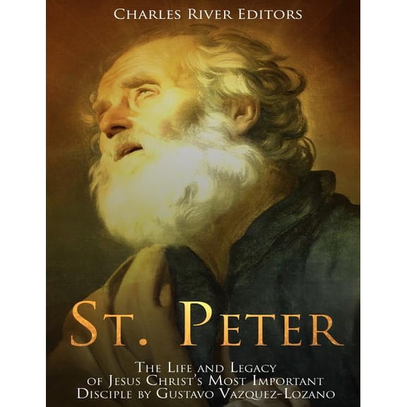 St. Peter: The Life and Legacy of Jesus Christ's Most Important Disciple, (Paperback)