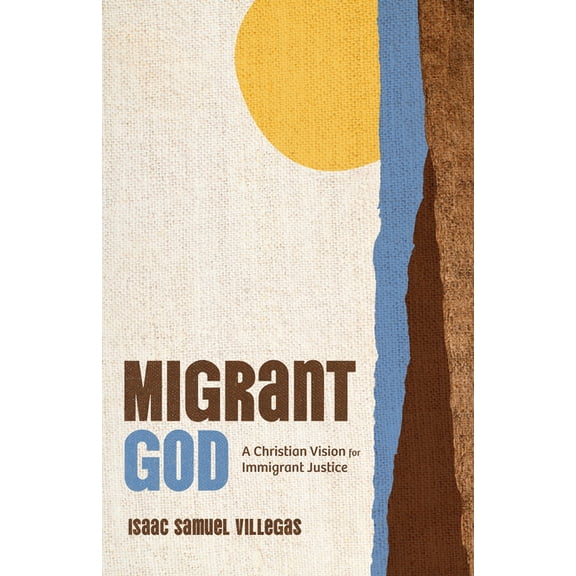 Migrant God: A Christian Vision for Immigrant Justice, (Paperback)