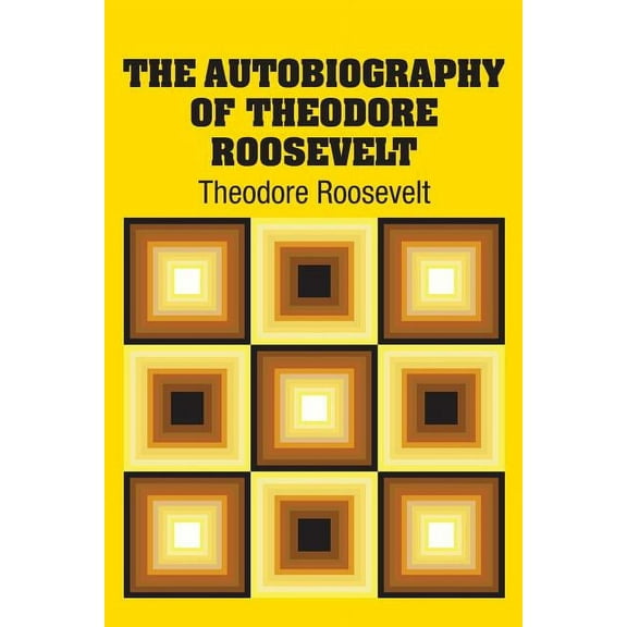 The Autobiography of Theodore Roosevelt (Paperback)