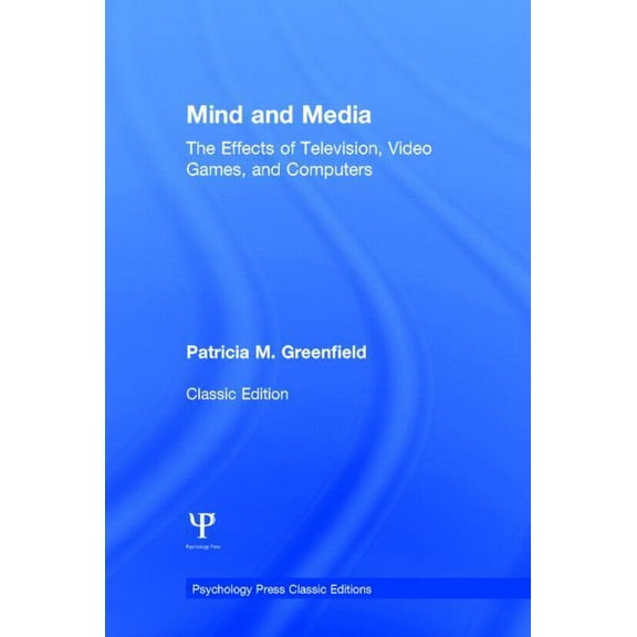 Psychology Press & Routledge Classic Edi Mind and Media: The Effects of Television, Video Games, and Computers, (Hardcover)