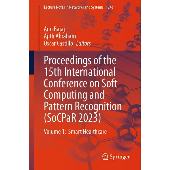 Lecture Notes in Networks and Systems Proceedings of the 15th International Conference on Soft Computing and Pattern Recognition (Socpar 2023): Volume 1: Smar, Book 1243, (Paperback)