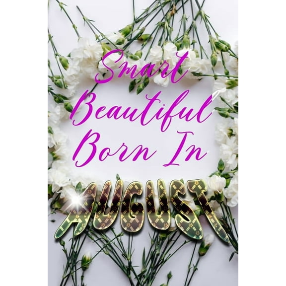 Happy Birthday Journal, Funny Birthday Present, Gag Gift for Your Best Friend Lined Pages Notebook (: Smart Beautiful Born In AUGUST (Series #1) (Paperback)