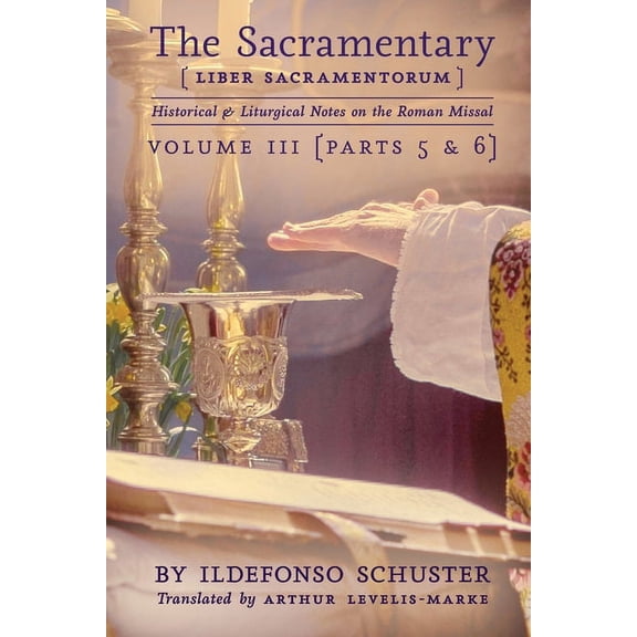 The Sacramentary (Liber Sacramentorum): Vol. 3: Historical & Liturgical Notes on the Roman Missal, (Paperback)