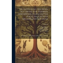 Die Entstehung Der Arten Auf Grund Von Vererben Erworbener Eigenschaften Nach Den Gesetzen Organischen Wachsens (Hardcover)