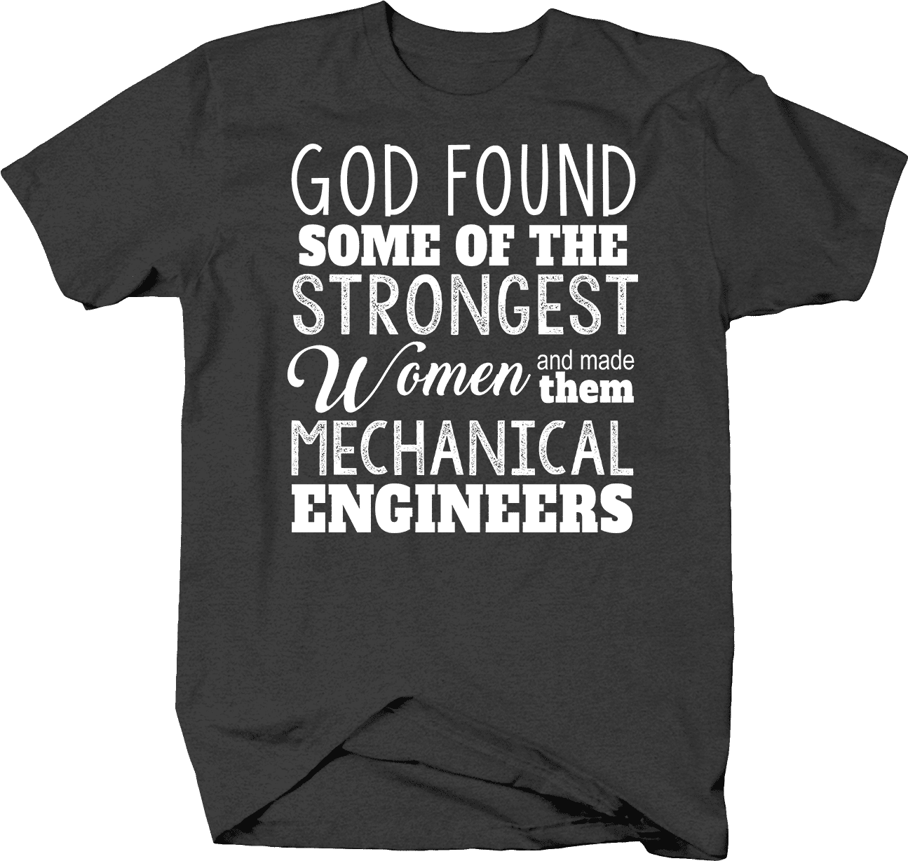 Details about   God Found Women Strongest Mechanical Engineers t-shirt 