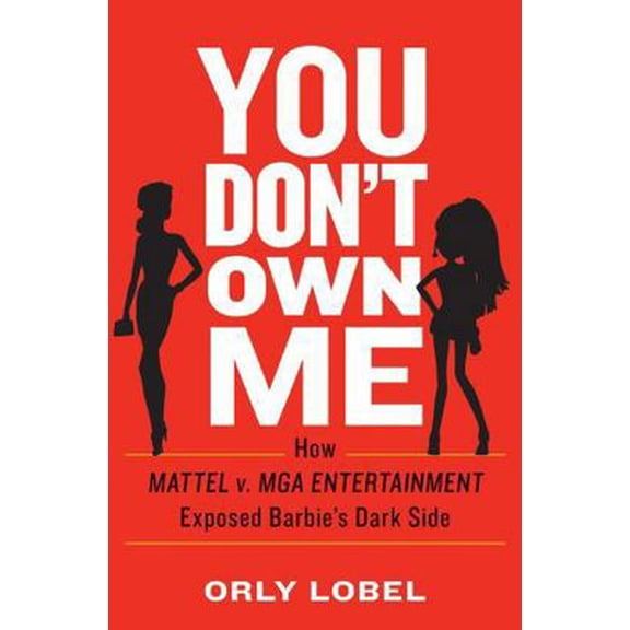 Pre-Owned You Don't Own Me: How Mattel V. MGA Entertainment Exposed Barbie's Dark Side (Hardcover) 0393254070 9780393254075