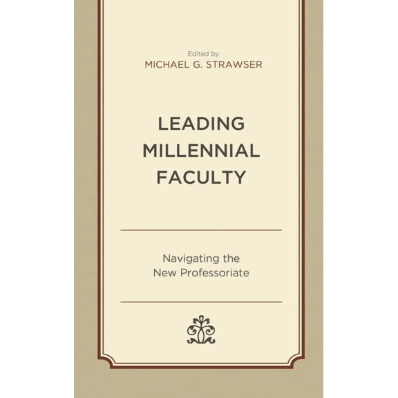 Generational Differences in Higher Educa Leading Millennial Faculty: Navigating the New Professoriate, (Hardcover)