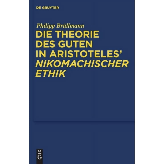 Quellen Und Studien Zur Philosophie Die Theorie des Guten in Aristoteles' "Nikomachischer Ethik", Book 100, (Hardcover)