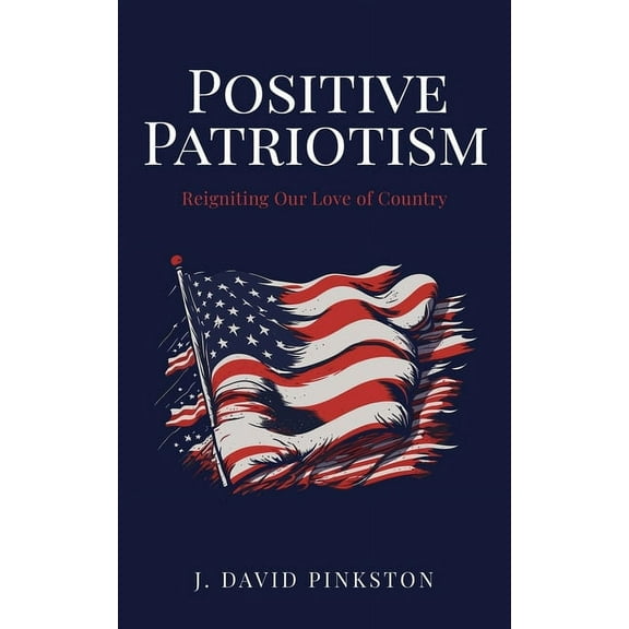 Positive Patriotism: Reigniting Our Love of Country, (Paperback)