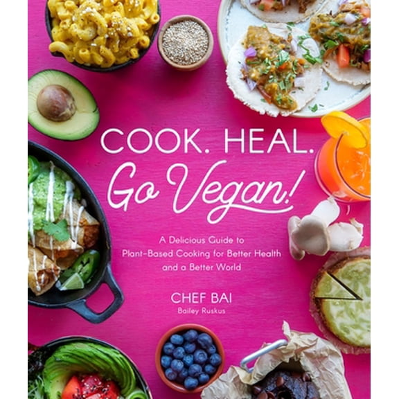 Pre-Owned Cook. Heal. Go Vegan!: A Delicious Guide to Plant-Based Cooking for Better Health and a Better World (Paperback) 1645673065 9781645673064