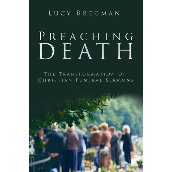 Pre-Owned Preaching Death: The Transformation of Christian Funeral Sermons (Paperback) 160258320X 9781602583207