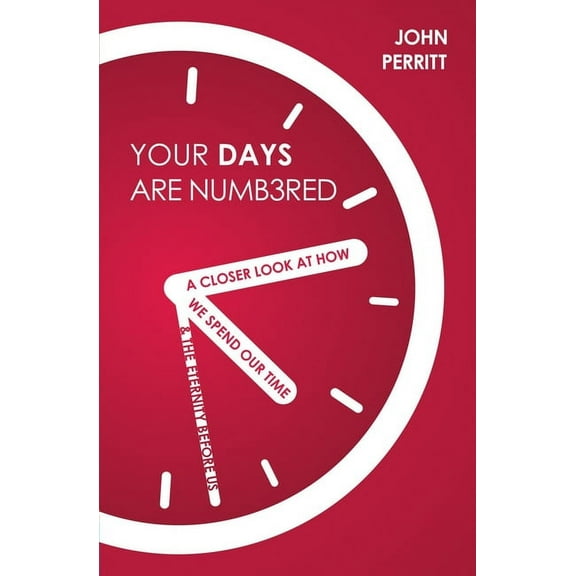 Your Days Are Numbered: A Closer Look at How We Spend Our Time & the Eternity Before Us (Paperback)