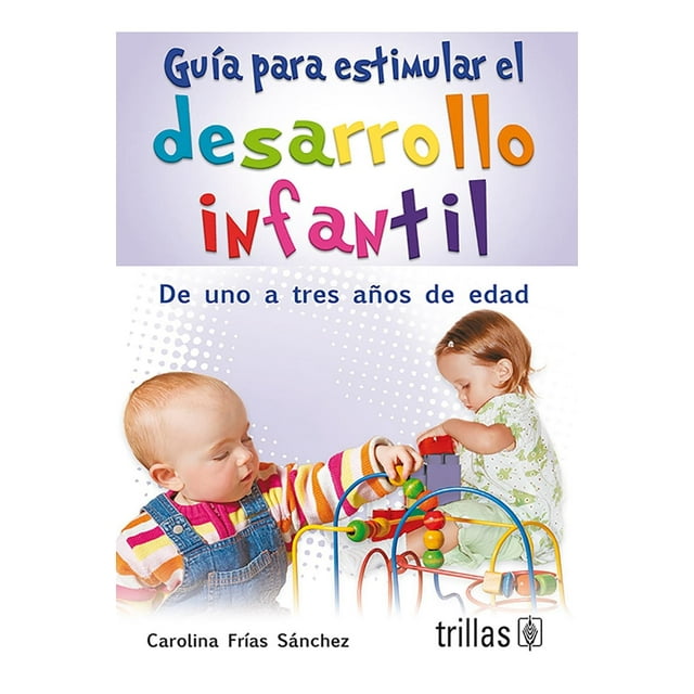 Guía Para Estimular El Desarrollo Infantil. Del 1Er Año A Los 3 Años